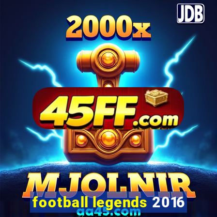 football legends 2016